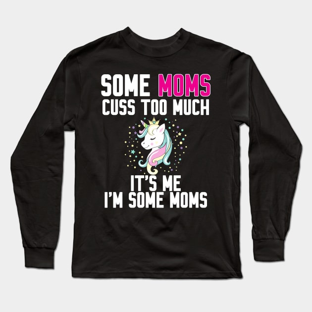 Some Moms cuss too much Long Sleeve T-Shirt by Work Memes